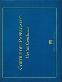 Cortile del pappagallo. Hortus Conclusus. Ediz. a colori