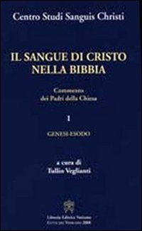 Il sangue di Cristo nella Bibbia. Commento dei Padri della Chiesa. Vol. 1: Genesi, Esodo.