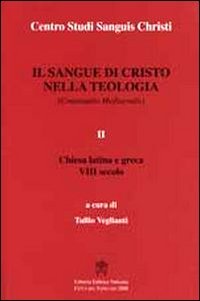 Il sangue di Cristo nella teologia. Continuatio mediaevalis. Testo latino a fronte. Vol. 2: Chiesa Latina e Greca VIII secolo.