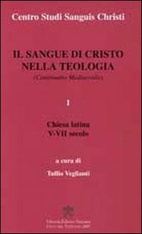 Il sangue di Cristo nella teologia. Continuatio Medievalis. Vol. 1: Chiesa latina V-VII secolo.