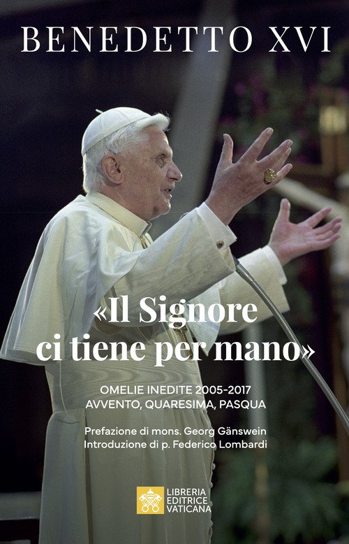 «Il Signore ci tiene per mano». Avvento, Quaresima, Pasqua. Omelie inedite