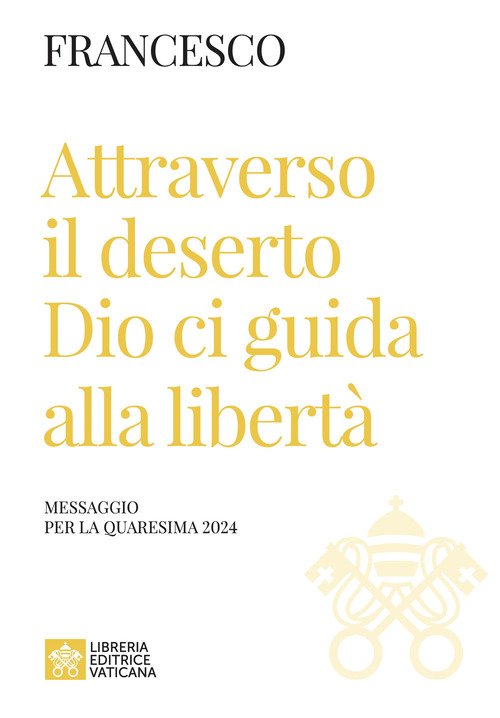 Attraverso il deserto Dio ci guida alla libertà. Messaggio per la Quaresima 2024