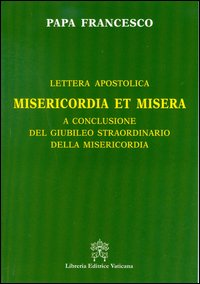 Misericordia et misera. Lettera apostolica a conclusione del Giubileo straordinario della misericordia