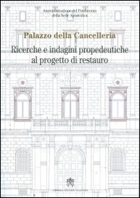 Palazzo della Cancelleria. Ricerche e indagini propedeutiche al progetto di restauro