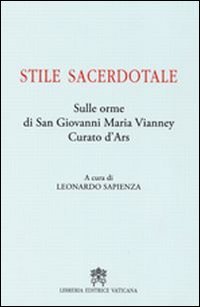 Stile sacerdotale. Sulle orme di san Giovanni Maria Vianney curato d'Ars