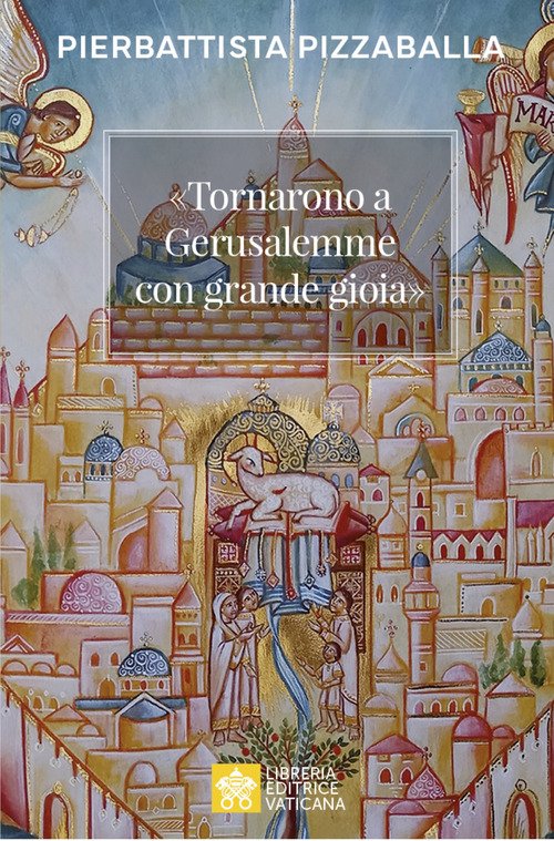 «Tornarono a Gerusalemme con grande gioia». Una proposta per vivere la vocazione della Chiesa in Terra Santa