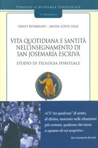 Vita quotidiana e santità nell'insegnamento di san Josemaría Escrivá. Studio di teologia spirituale