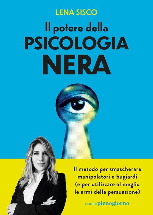 Il potere della psicologia nera. Il metodo per smascherare manipolatori e bugiardi (e per utilizzare al meglio le armi della persuasione)
