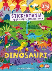 Dinosauri. Stickermania. Leggi, scopri, attacca, crea