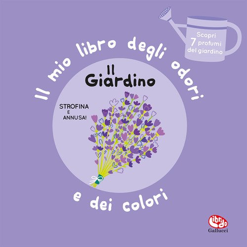 Il giardino. Il mio libro degli odori e dei colori