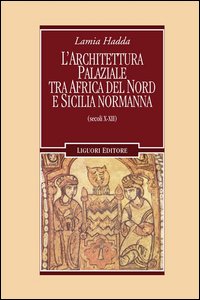 Architettura palaziale tra l'Africa del Nord e la Sicilia normanna (s ecoli X-XII)