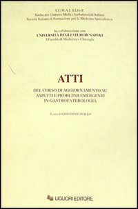 Atti del corso di aggiornamento su aspetti e problemi emergenti in gastroenterologia