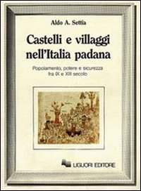 Castelli e villaggi nell'Italia padana. Popolamento, potere e sicurezza fra IX e XII secolo