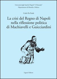 Crisi Del Regno Di Napoli Nella Riflessione Politica Di Machiavelli E Guicciardini (la)