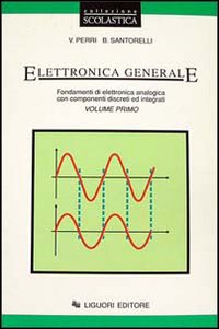 Elettronica Generale. Fondamenti Di Elettronica Analogica Co