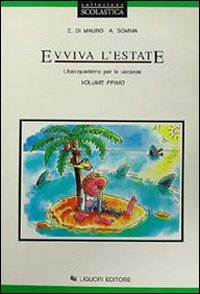 Evviva L`estate. Libro-quaderno Per Le Vacanze. Per La Scuol