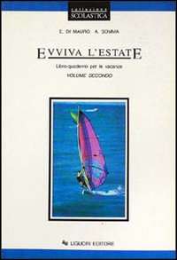 Evviva L`estate. Libro-quaderno Per Le Vacanze. Per La Scuol