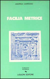 Facilia Metrice. Manuale Di Metrica E Prosodia Latina