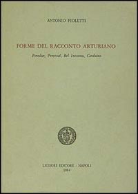 Forme del racconto arturiano. Peredur, Perceval, Bel Inconnu, Carduino