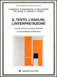 Il testo, l'analisi, l'interpretazione. Lezioni di teoria e critica letteraria