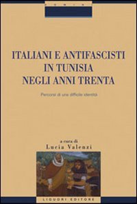 Italiani e antifascisti in Tunisia negli anni Trenta. Percorsi di una difficile identità