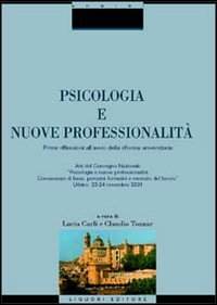Psicologia e nuove professionalità. Prime riflessioni all'anno della riforma universitaria. Atti del Convegno nazionale (Urbino, 23-24 novembre 2001)