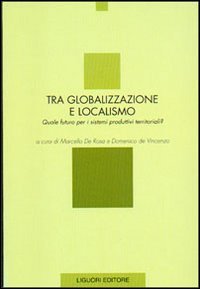Tra globalizzazione e localismo. Quale futuro per i sistemi produttivi territoriali?