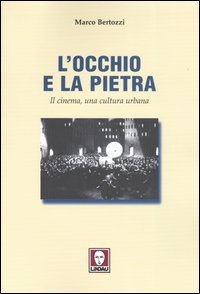 L'occhio e la pietra. Il cinema, una cultura urbana