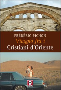 Viaggio fra i cristiani d'Oriente