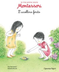 L'uccellino ferito. Le mie prime storie Montessori