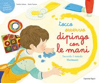 Tocco, osservo, dipingo con le mani secondo il metodo Montessori