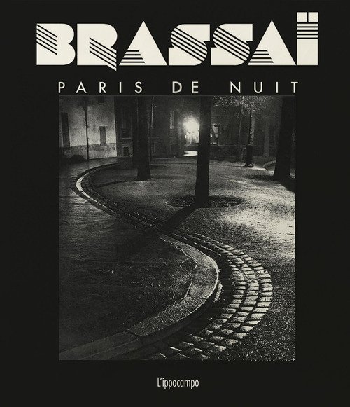 Brassaï. Paris de nuit