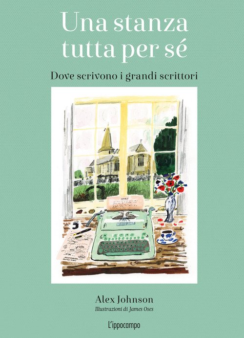 Una stanza tutta per sé. Dove scrivono i grandi scrittori