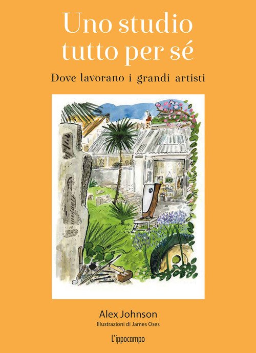 Uno studio tutto per sé. Dove lavorano i grandi artisti