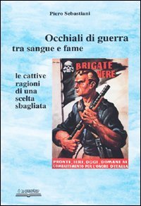 Occhiali Di Guerra Tra Sangue E Fame. Le Cattive Ragioni Di