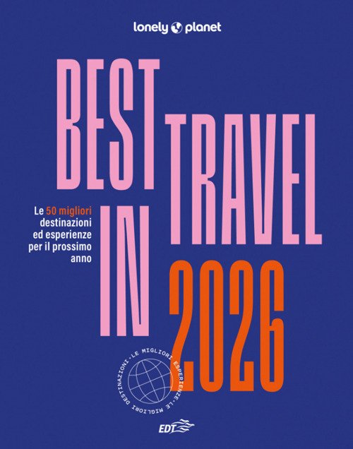 Best in travel 2026. Le 50 migliori destinazioni ed esperienze per il prossimo anno