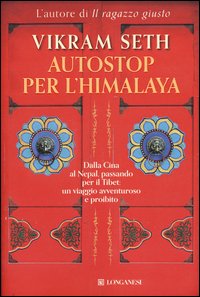 Autostop per l'Himalaya. Dalla Cina al Nepal passando per il Tibet: un viaggio avventuroso e proibito