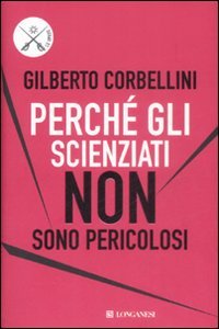 Perché gli scienziati non sono pericolosi
