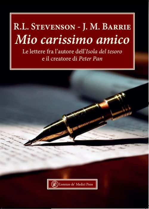 Mio carissimo amico. Le lettere fra l'autore dell'«Isola del tesoro» e il creatore di «Peter Pan»