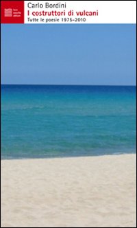 Costruttori Di Vulcani. Tutte Le Poesie 1975-2010 (i)