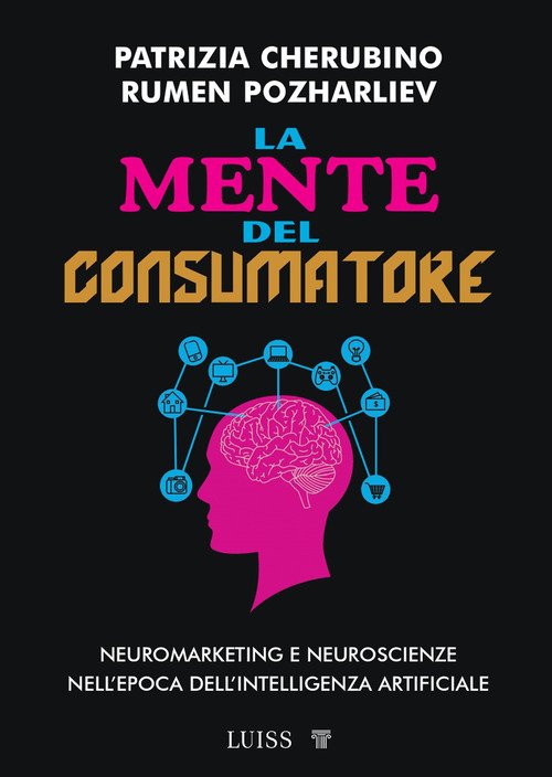 La mente del consumatore. Neuromarketing e neuroscienze nell'epoca dell'intelligenza artificiale
