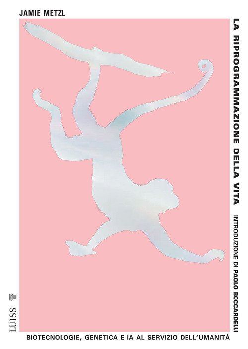 La riprogrammazione della vita. Biotecnologie, genetica e IA al servizio dell'umanità