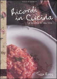 Ricordi in cucina. Le ricette di una vita