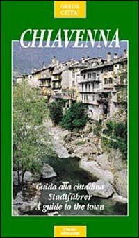 Chiavenna. Guida Alla Cittadina E Dintorni
