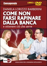 Come non farsi rapinare dalla banca e ottenere ciò che serve. DVD