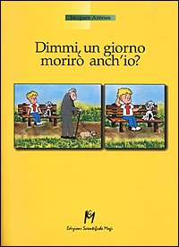Dimmi, un giorno morirò anch'io?
