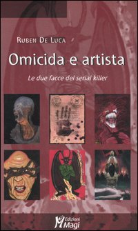Omicida e artista. Le due facce del serial killer