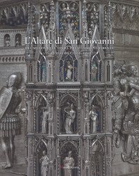 L'altare di San Giovanni del Museo dell'Opera del Duomo di Firenze. Il restauro (2006-2012)
