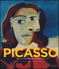 Picasso e la modernità spagnola. Catalogo della mostra (Firenze 20 settembre 2014-25 gennaio 2015)