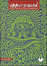 Upperground. Opere e testi contro il proibizionismo